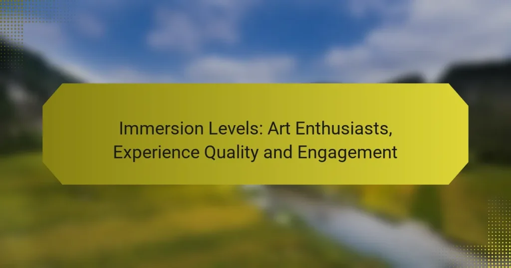 Immersion Levels: Art Enthusiasts, Experience Quality and Engagement