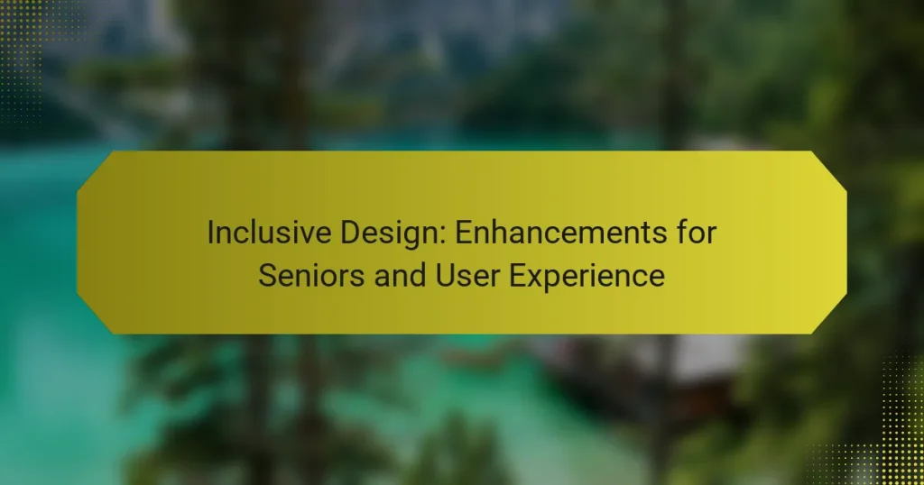Inclusive Design: Enhancements for Seniors and User Experience
