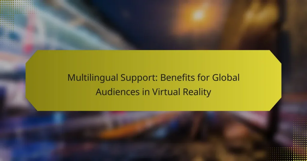 Multilingual Support: Benefits for Global Audiences in Virtual Reality