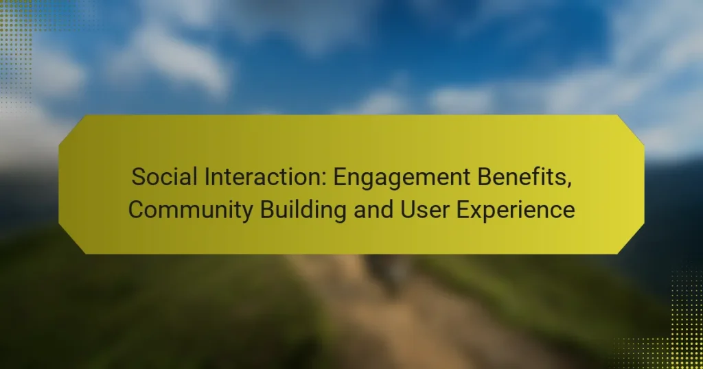 Social Interaction: Engagement Benefits, Community Building and User Experience