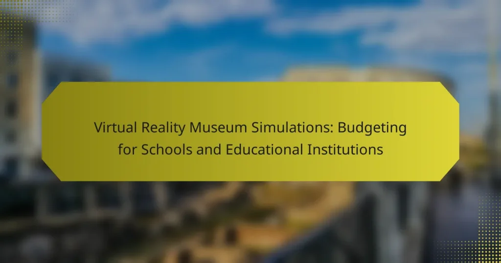 Virtual Reality Museum Simulations: Budgeting for Schools and Educational Institutions