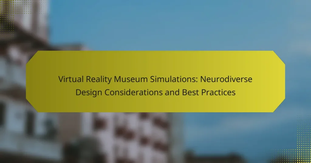 Virtual Reality Museum Simulations: Neurodiverse Design Considerations and Best Practices