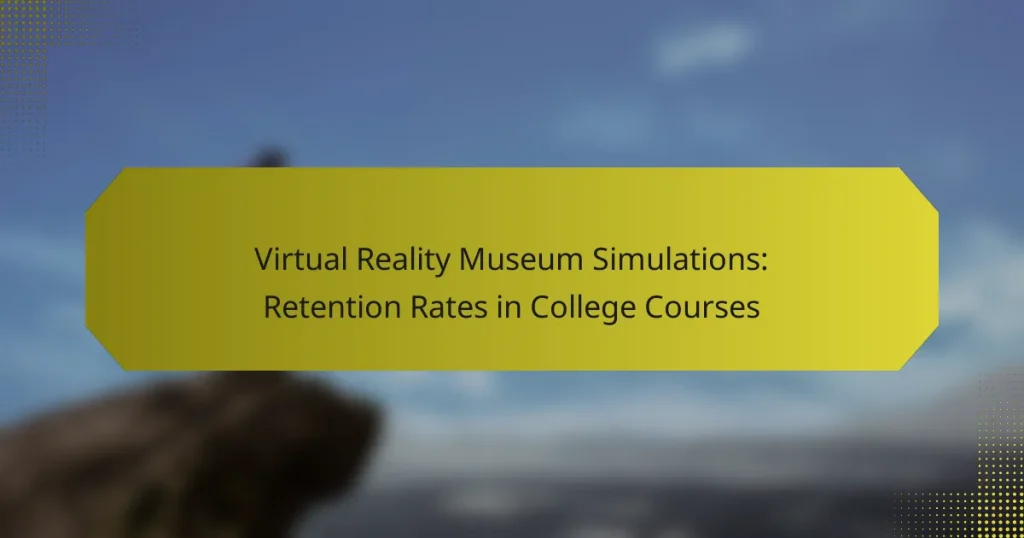Virtual Reality Museum Simulations: Retention Rates in College Courses