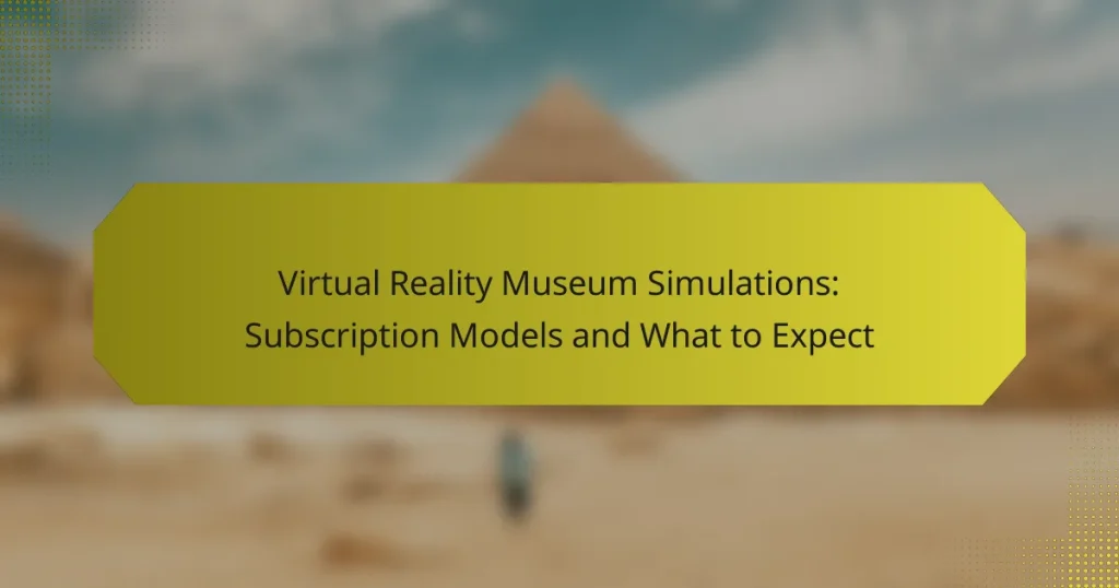 Virtual Reality Museum Simulations: Subscription Models and What to Expect