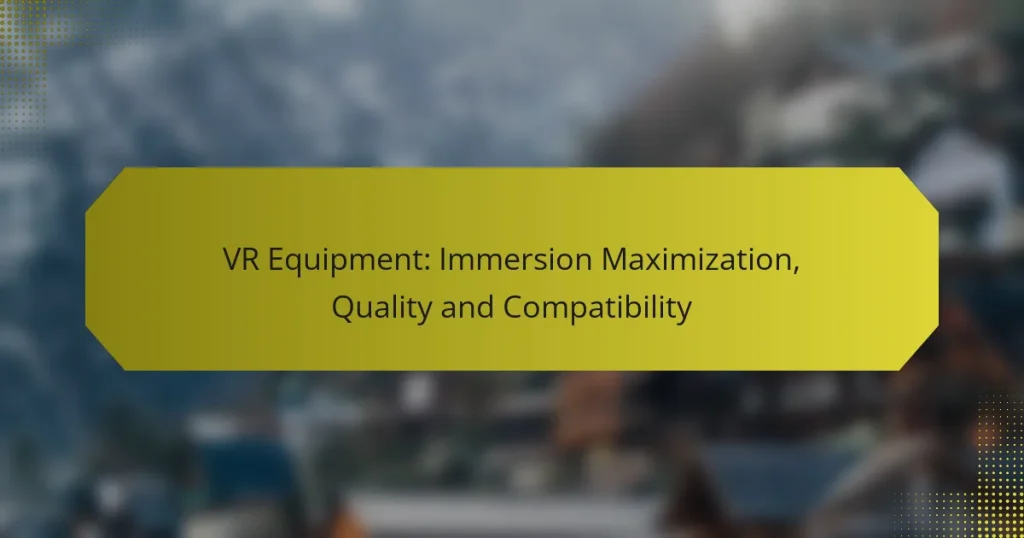 VR Equipment: Immersion Maximization, Quality and Compatibility