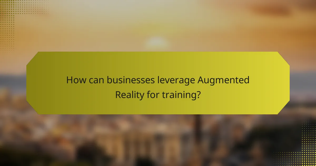 How can businesses leverage Augmented Reality for training?