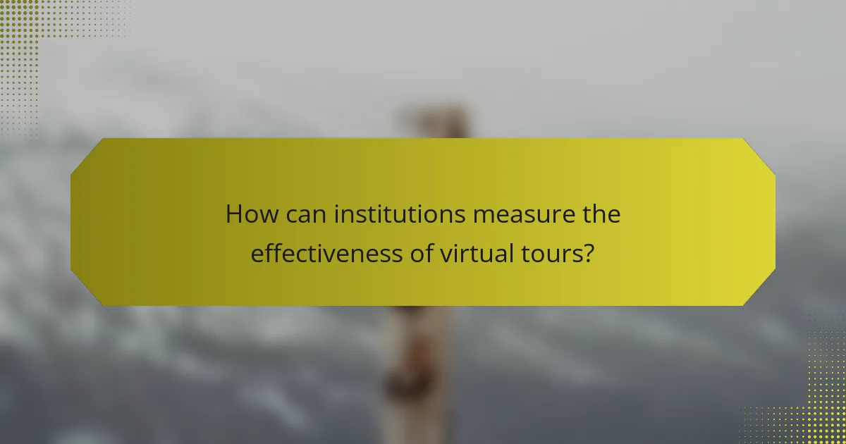 How can institutions measure the effectiveness of virtual tours?