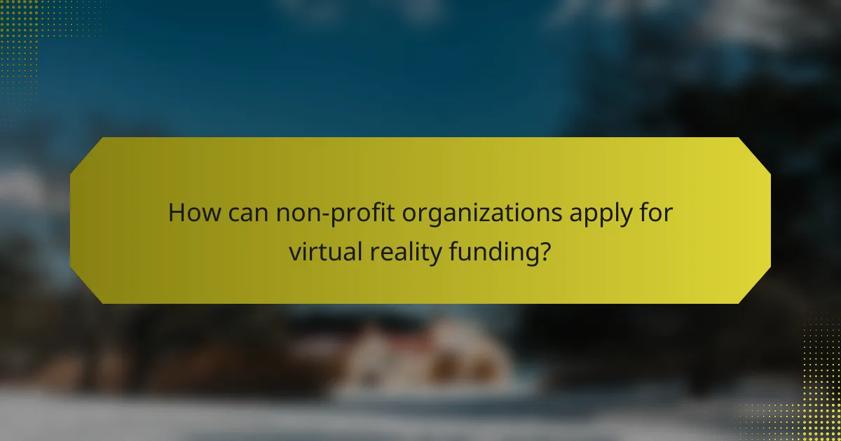 How can non-profit organizations apply for virtual reality funding?