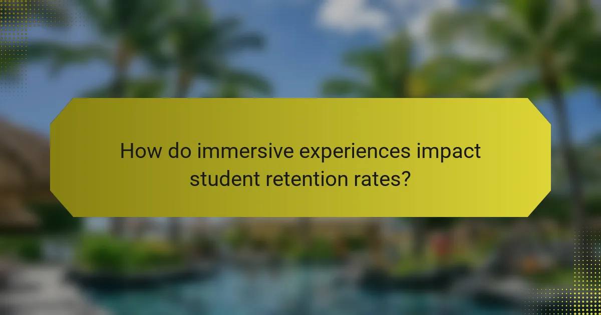 How do immersive experiences impact student retention rates?