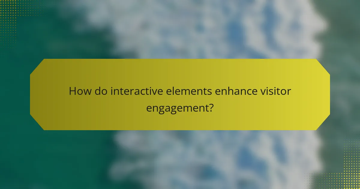 How do interactive elements enhance visitor engagement?