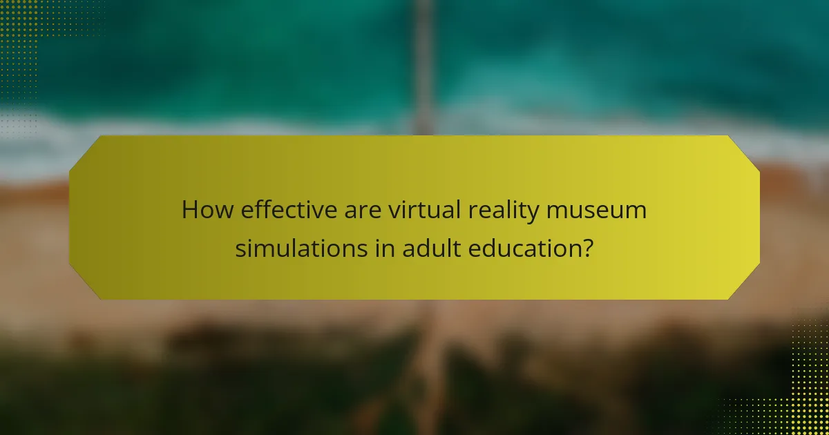 How effective are virtual reality museum simulations in adult education?