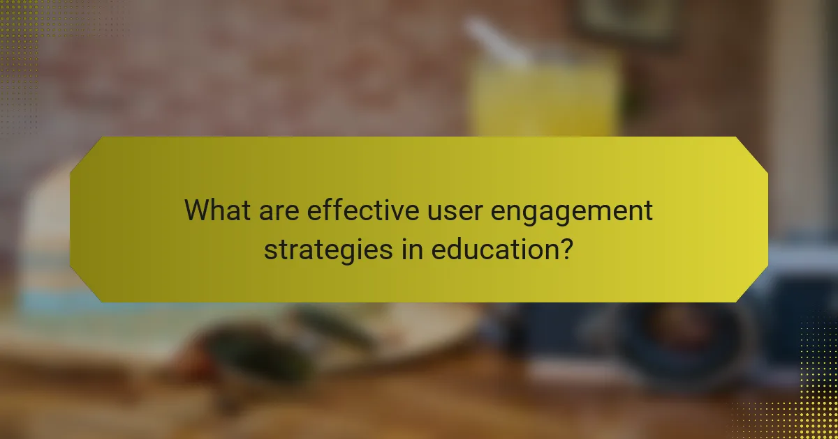 What are effective user engagement strategies in education?
