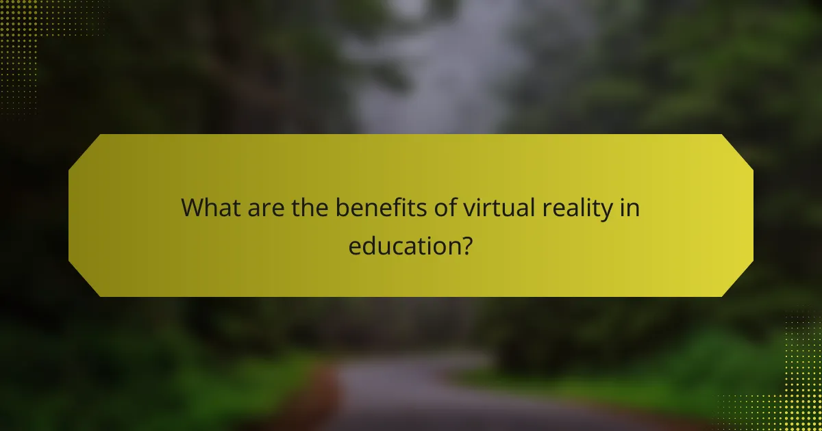 What are the benefits of virtual reality in education?