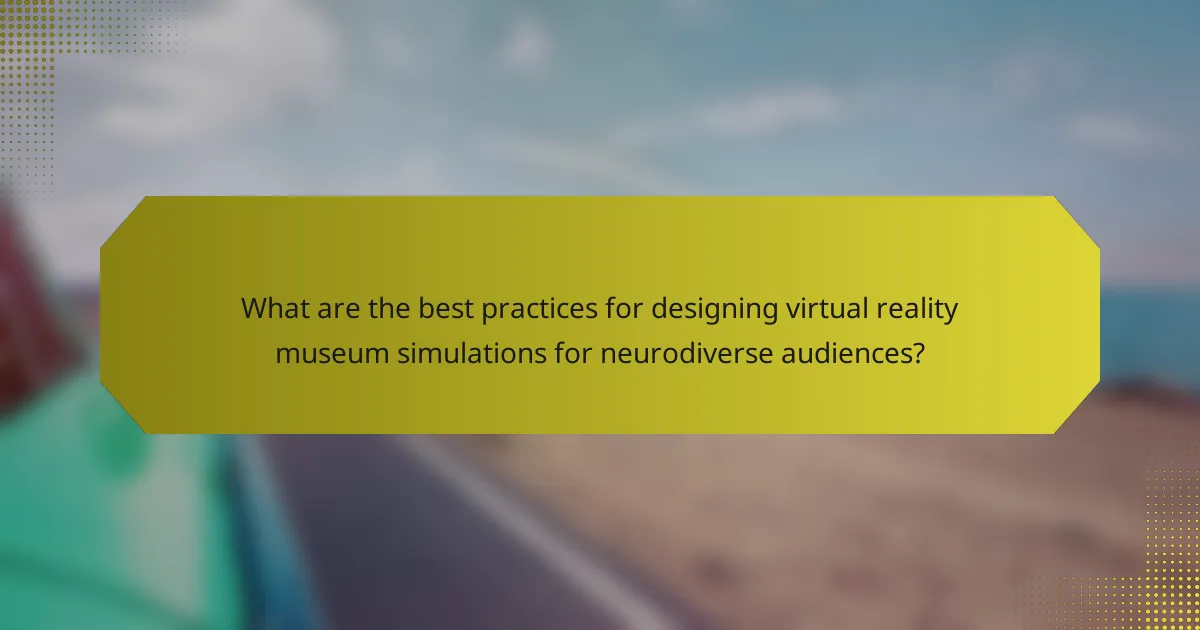 What are the best practices for designing virtual reality museum simulations for neurodiverse audiences?