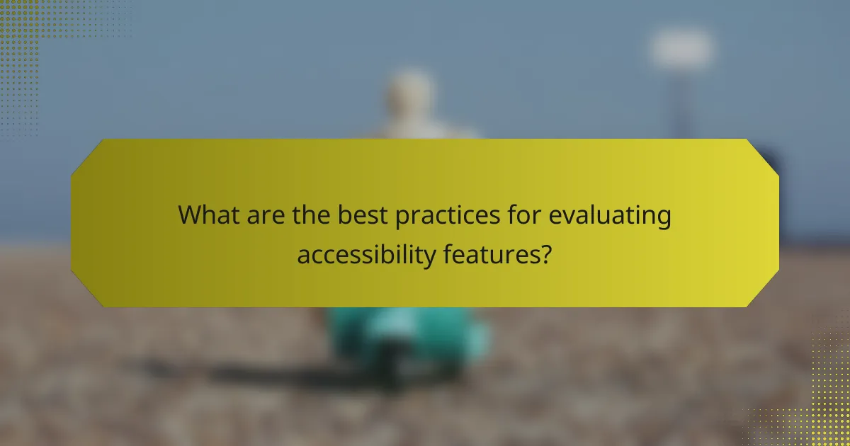 What are the best practices for evaluating accessibility features?