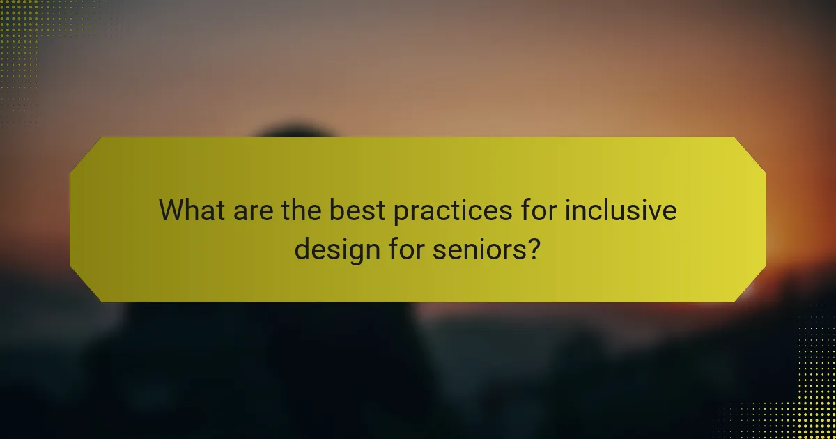 What are the best practices for inclusive design for seniors?