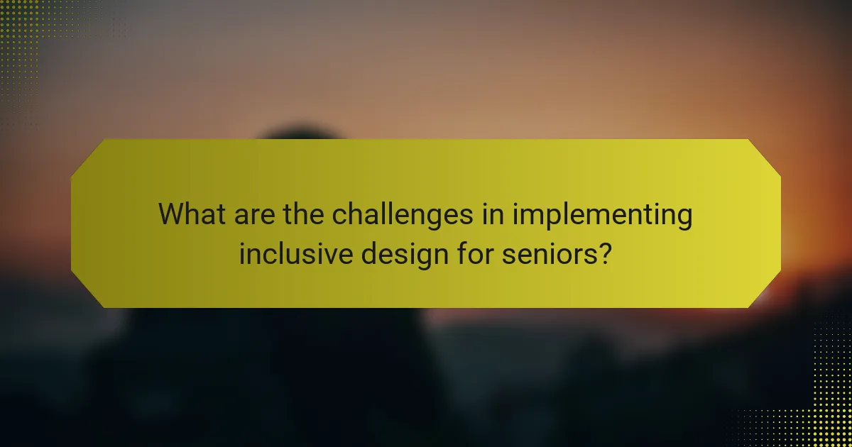 What are the challenges in implementing inclusive design for seniors?