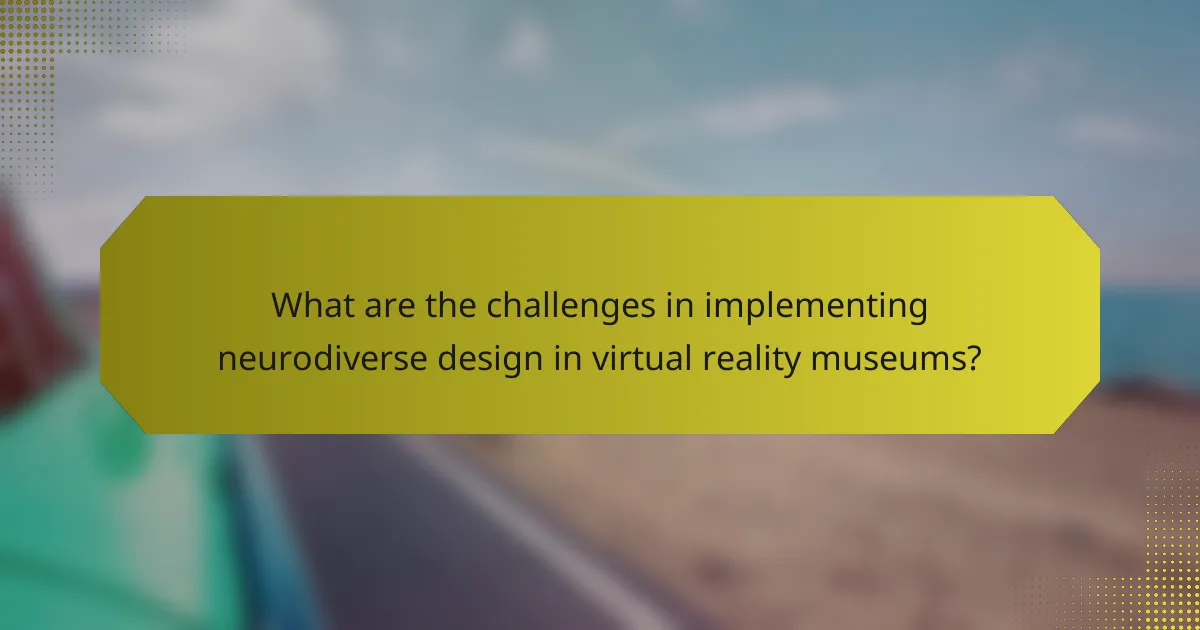 What are the challenges in implementing neurodiverse design in virtual reality museums?