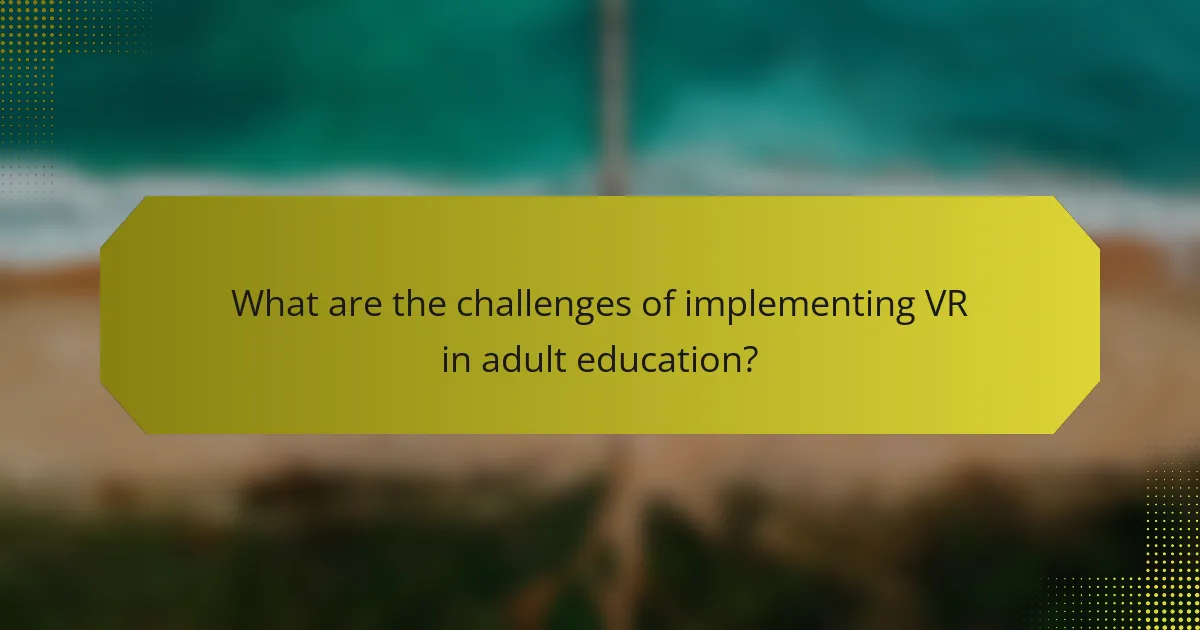 What are the challenges of implementing VR in adult education?