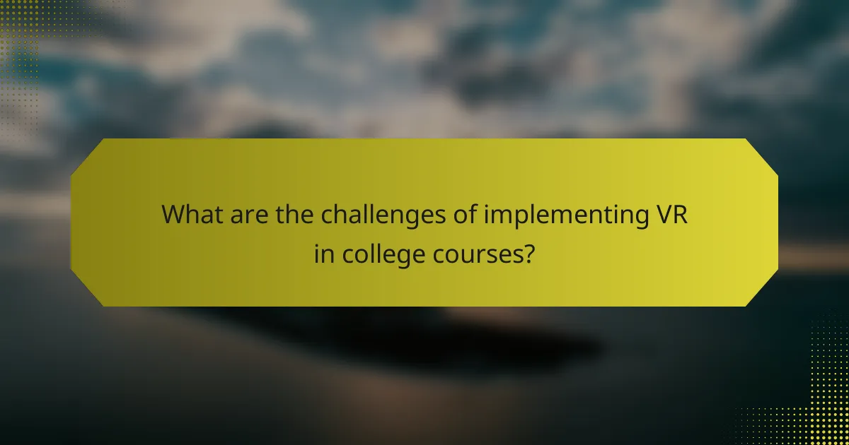 What are the challenges of implementing VR in college courses?