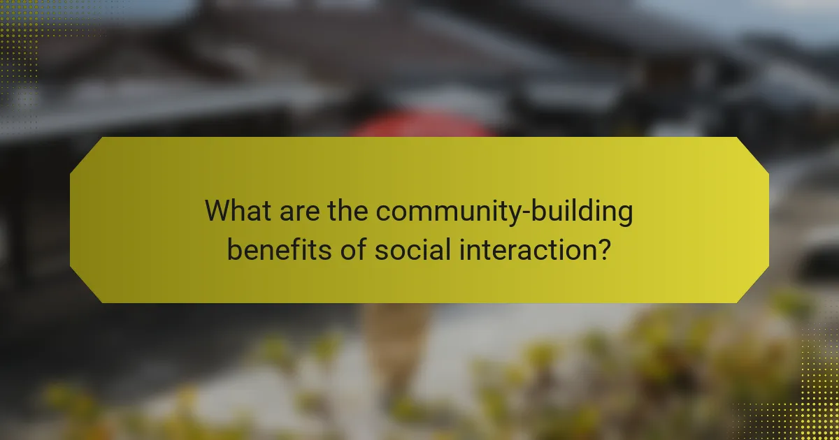 What are the community-building benefits of social interaction?