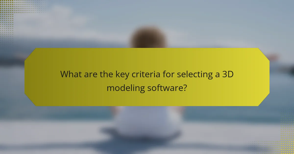 What are the key criteria for selecting a 3D modeling software?