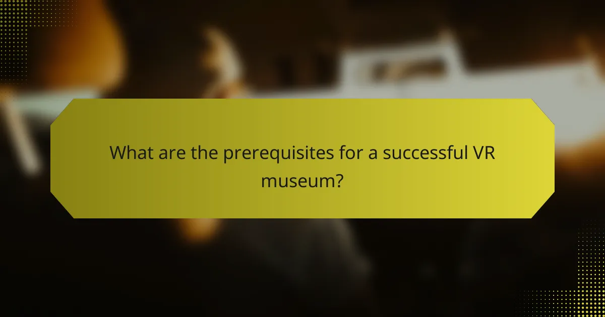 What are the prerequisites for a successful VR museum?