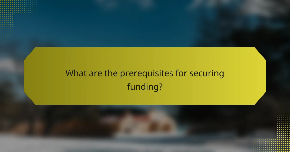 What are the prerequisites for securing funding?