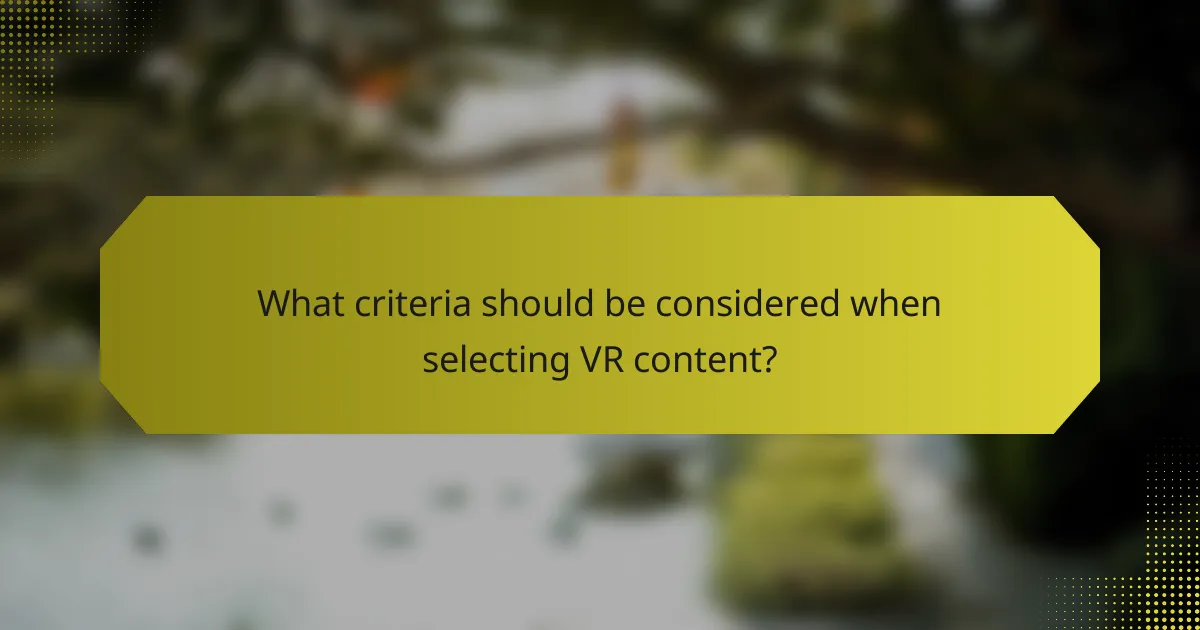 What criteria should be considered when selecting VR content?