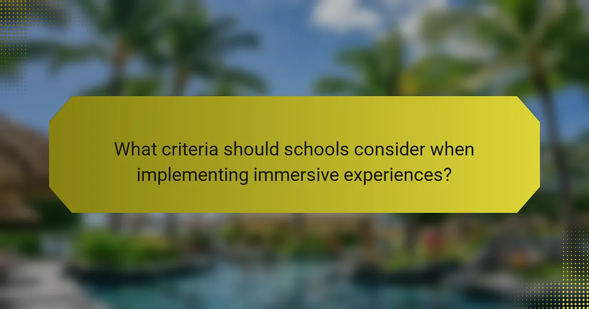 What criteria should schools consider when implementing immersive experiences?