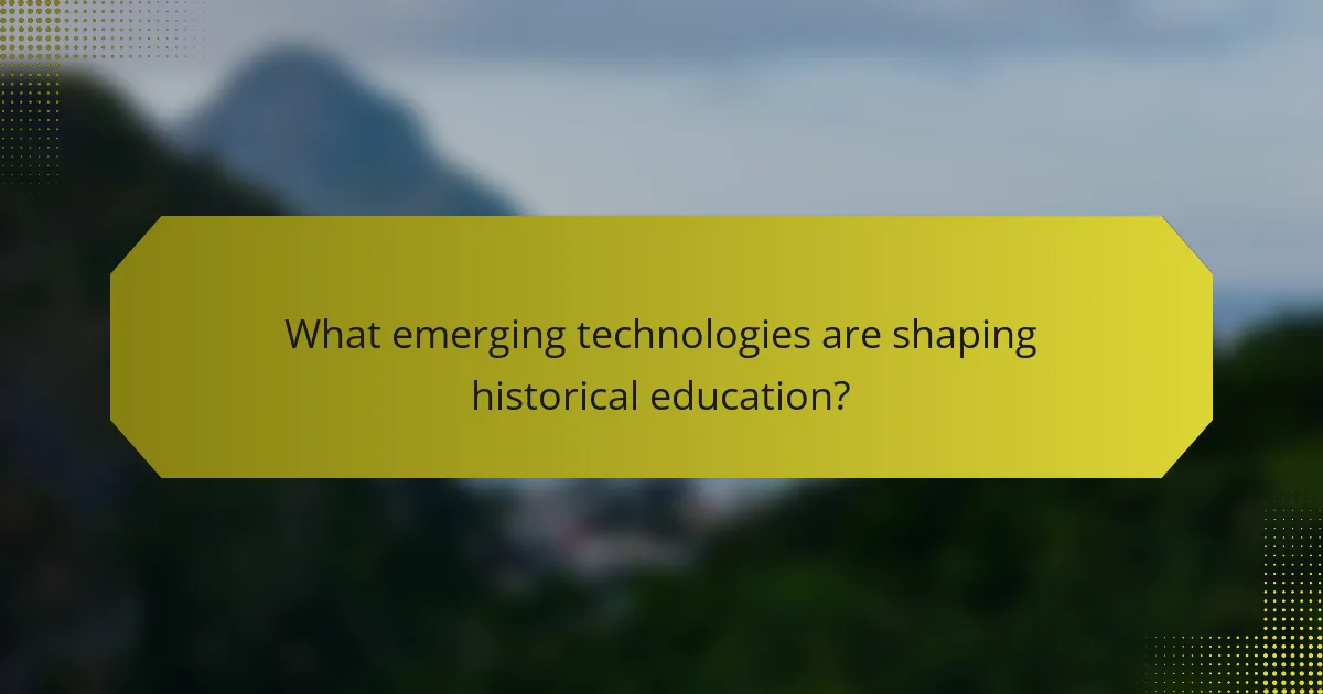 What emerging technologies are shaping historical education?