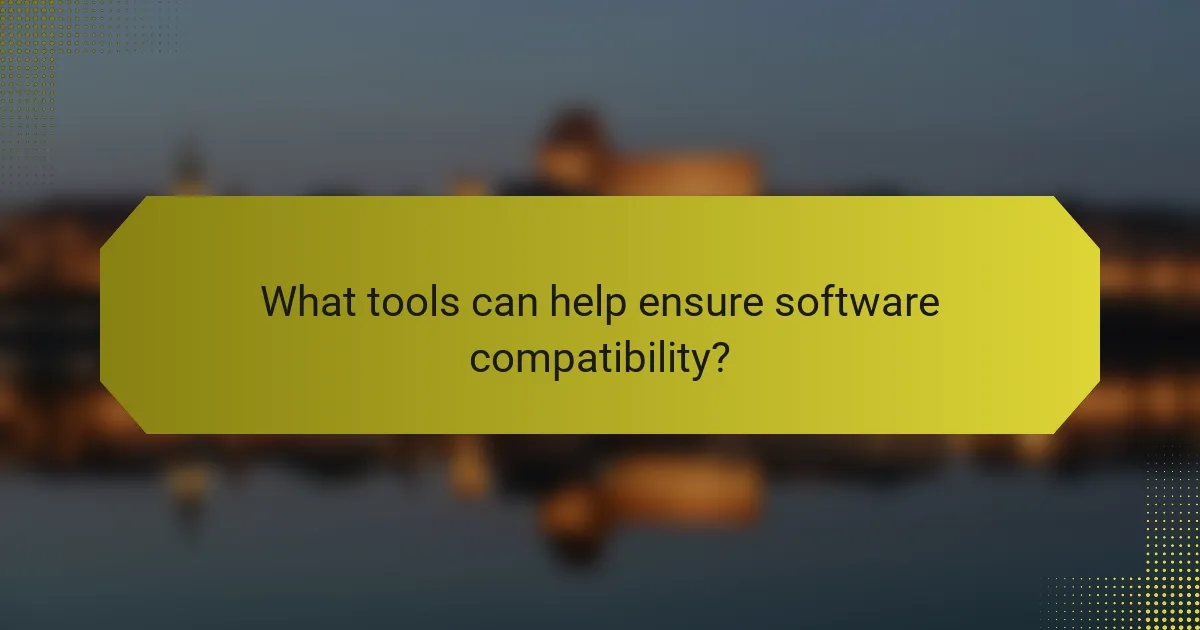 What tools can help ensure software compatibility?