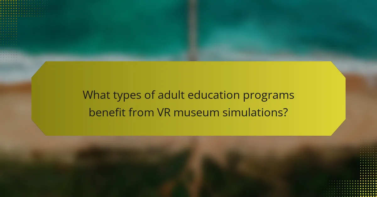 What types of adult education programs benefit from VR museum simulations?