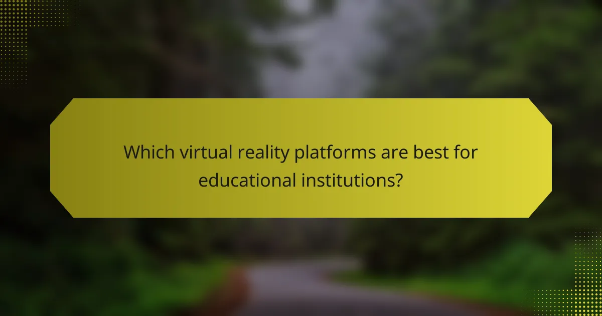 Which virtual reality platforms are best for educational institutions?